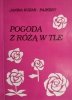 POGODA Z RÓŻĄ W TLE - Janina Kozak – Pajkert